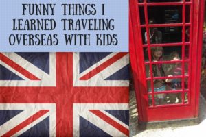 Funny Things I Learned Traveling Overseas with Kids