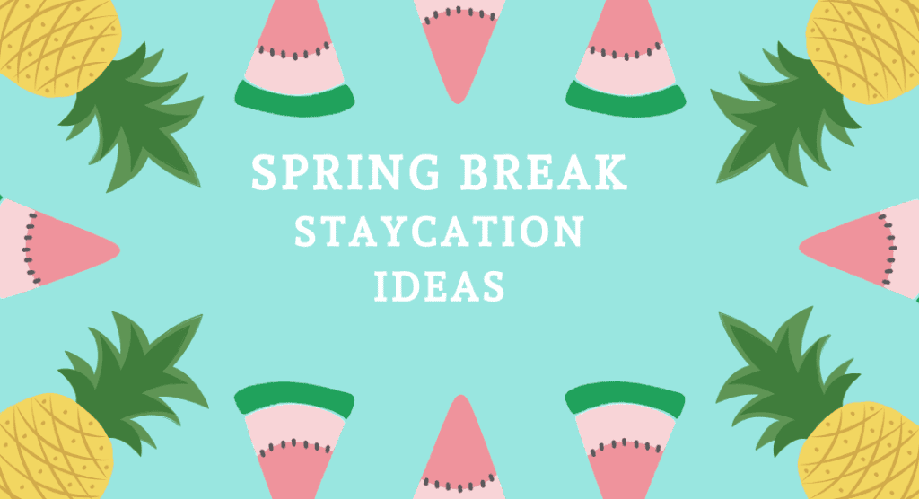 Spring Break Staycation